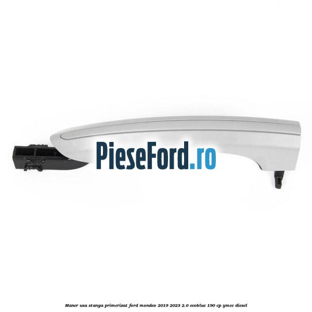 Maner usa stanga primerizat Ford Mondeo 2019-2023 2.0 EcoBlue 190 cp YMCC diesel