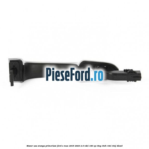 Maner usa stanga primerizat Ford S-Max 2015-2023 2.0 TDCi 180 cp T8CG, T8CH, T8CI, T8CJ diesel