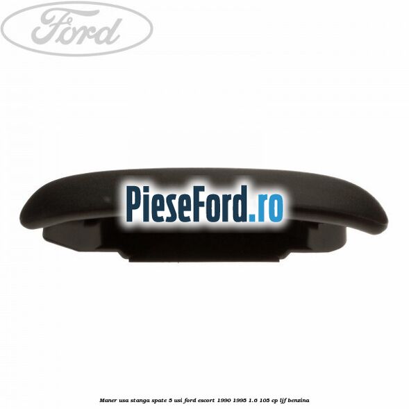Maner usa stanga spate 5 usi Ford Escort 1990-1995 1.6 105 cp LJF benzina