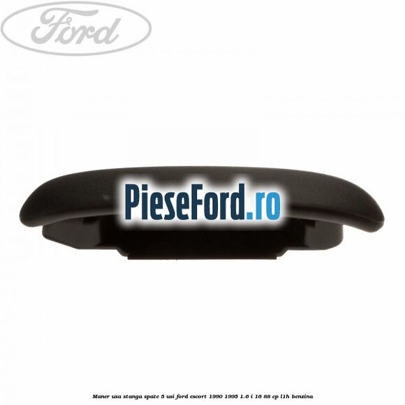 Maner usa stanga spate 5 usi Ford Escort 1990-1995 1.6 i 16 88 cp L1H benzina