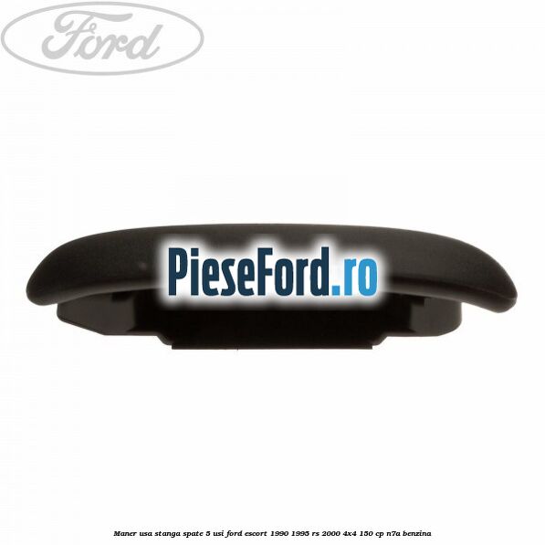 Maner usa stanga spate 5 usi Ford Escort 1990-1995 RS 2000 4x4 150 cp N7A benzina