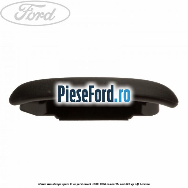 Maner usa stanga spate 5 usi Ford Escort 1995-1998 Cosworth 4x4 220 cp N5F benzina
