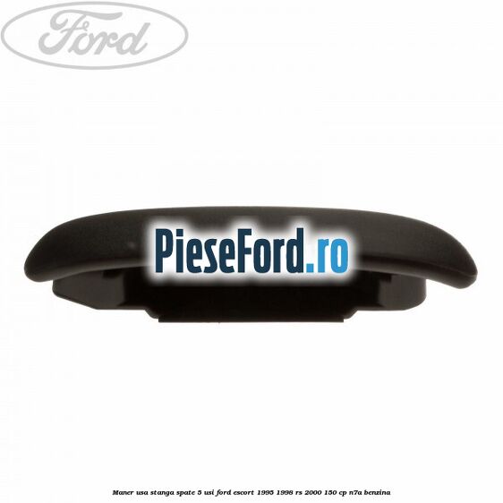 Maner usa stanga spate 5 usi Ford Escort 1995-1998 RS 2000 150 cp Maner usa stanga spate 5 usi Ford Escort 1995-1998 RS 2000 150 cp N7A benzina