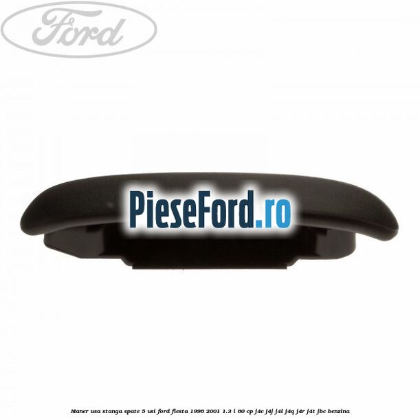 Maner usa stanga spate 5 usi Ford Fiesta 1996-2001 1.3 i 60 cp J4C, J4J, J4L, J4Q, J4R, J4T, JBC benzina