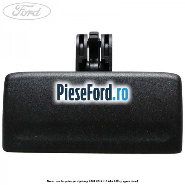 Maner usa torpedou Ford Galaxy 2007-2014 1.8 TDCi 125 cp Maner usa torpedou Ford Galaxy 2007-2014 1.8 TDCi 125 cp QYWA diesel