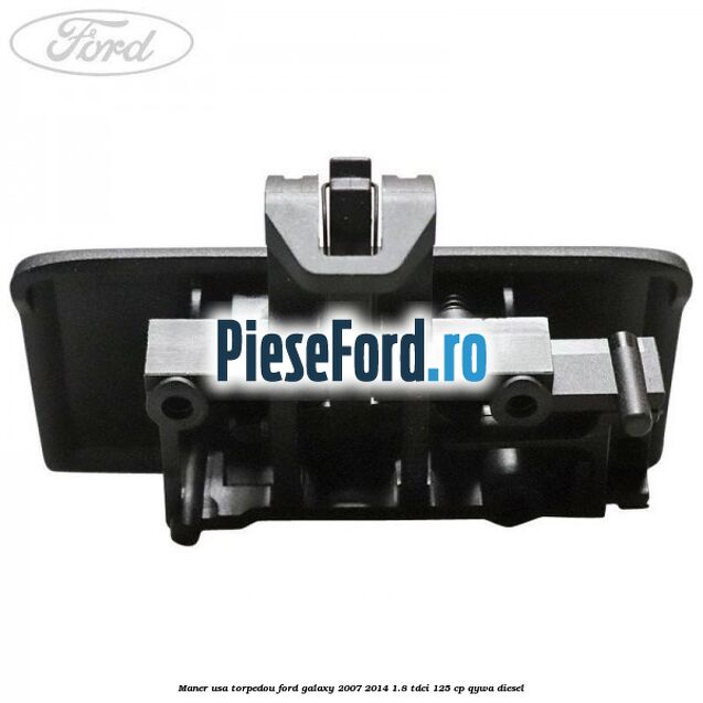 Maner usa torpedou Ford Galaxy 2007-2014 1.8 TDCi 125 cp Maner usa torpedou Ford Galaxy 2007-2014 1.8 TDCi 125 cp QYWA diesel