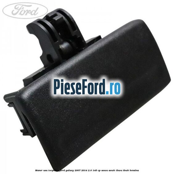 Maner usa torpedou Ford Galaxy 2007-2014 2.0 145 cp Maner usa torpedou Ford Galaxy 2007-2014 2.0 145 cp AOWA, AOWB, TBWA, TBWB benzina