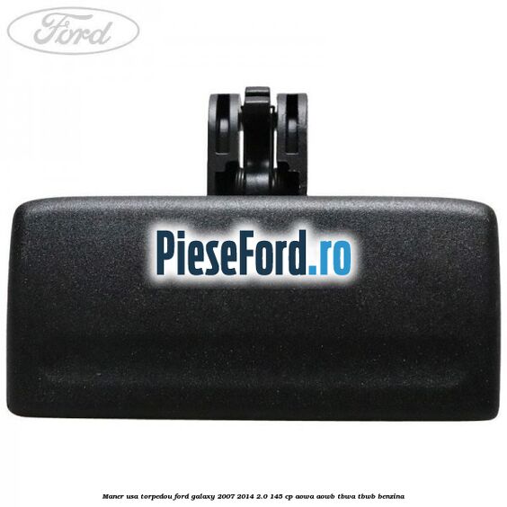 Maner usa torpedou Ford Galaxy 2007-2014 2.0 145 cp Maner usa torpedou Ford Galaxy 2007-2014 2.0 145 cp AOWA, AOWB, TBWA, TBWB benzina