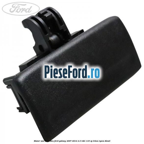 Maner usa torpedou Ford Galaxy 2007-2014 2.0 TDCi 115 cp KLWA, TYWA diesel