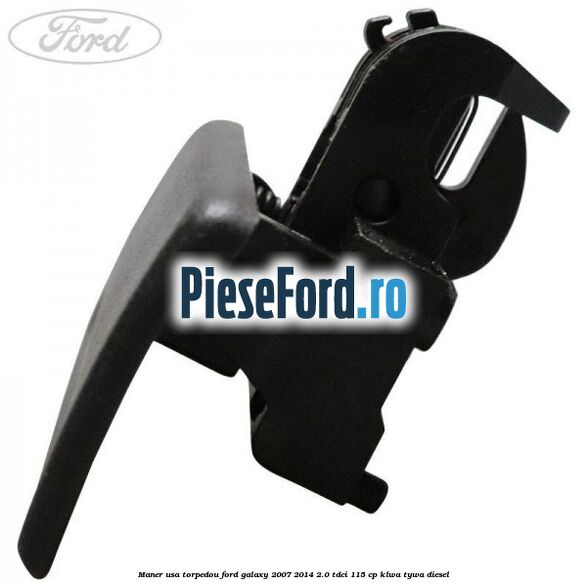 Maner usa torpedou Ford Galaxy 2007-2014 2.0 TDCi 115 cp KLWA, TYWA diesel