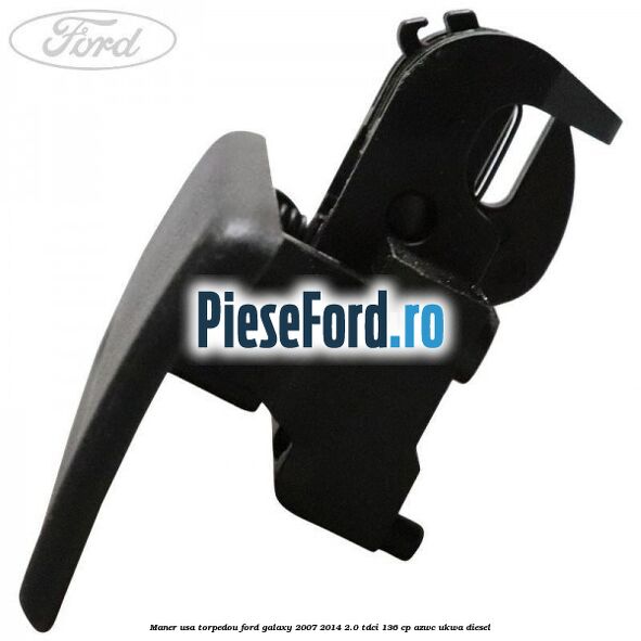 Maner usa torpedou Ford Galaxy 2007-2014 2.0 TDCi 136 cp Maner usa torpedou Ford Galaxy 2007-2014 2.0 TDCi 136 cp AZWC, UKWA diesel