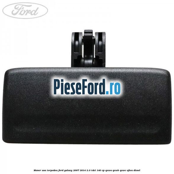 Maner usa torpedou Ford Galaxy 2007-2014 2.0 TDCi 140 cp QXWA, QXWB, QXWC, UFWA diesel