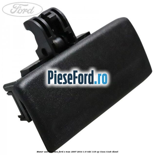 Maner usa torpedou Ford S-Max 2007-2014 1.6 TDCi 115 cp T1WA, T1WB diesel