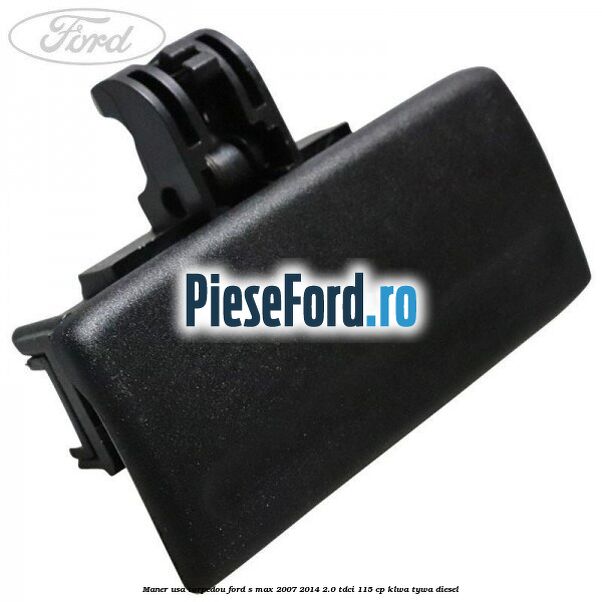 Maner usa torpedou Ford S-Max 2007-2014 2.0 TDCi 115 cp KLWA, TYWA diesel