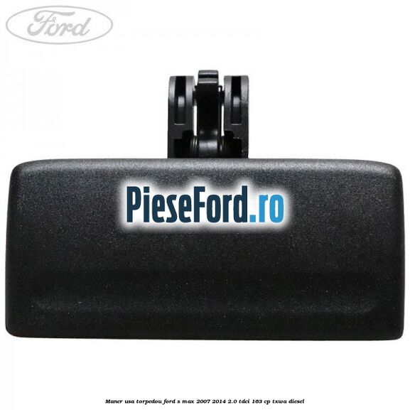 Maner usa torpedou Ford S-Max 2007-2014 2.0 TDCi 163 cp TXWA diesel