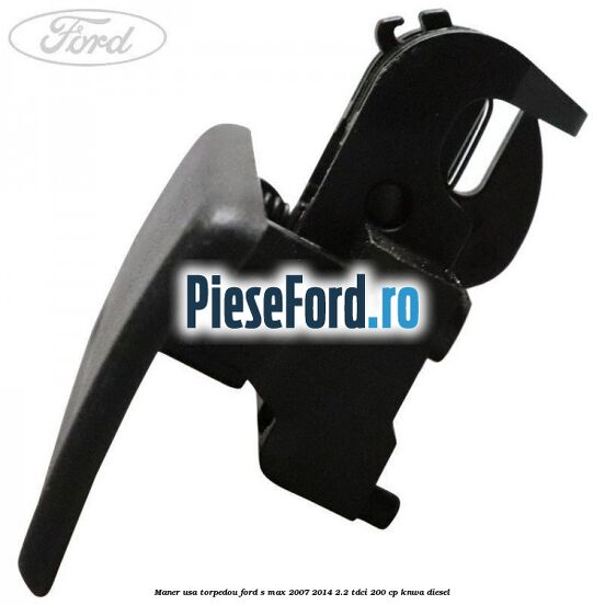 Maner usa torpedou Ford S-Max 2007-2014 2.2 TDCi 200 cp KNWA diesel