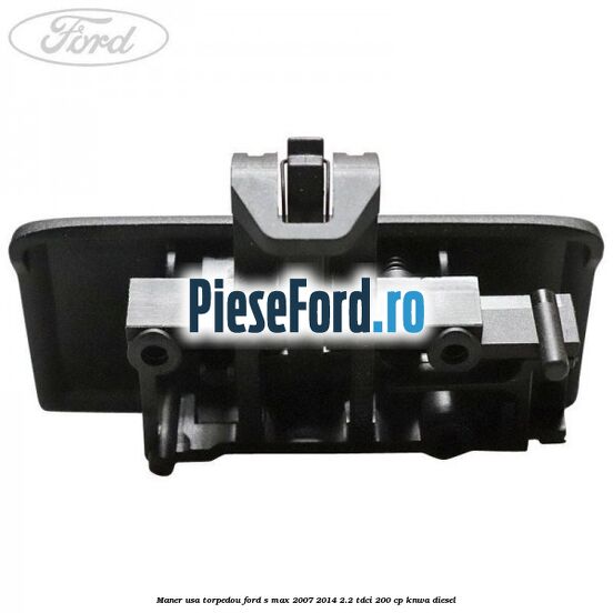 Maner usa torpedou Ford S-Max 2007-2014 2.2 TDCi 200 cp KNWA diesel