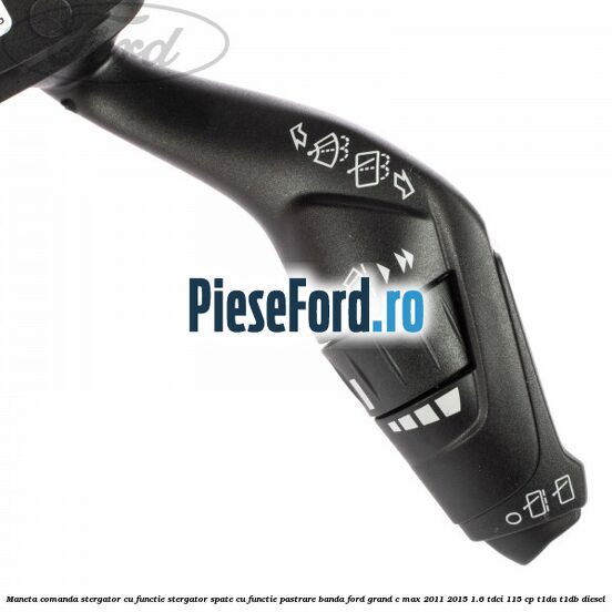 Maneta comanda stergator cu functie stergator spate cu functie pastrare banda Ford Grand C-Max 2011-2015 1.6 TDCi 115 cp T1DA, T1DB diesel