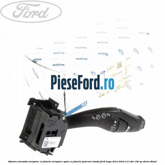 Maneta comanda stergator cu functie stergator spate cu functie pastrare banda Ford Kuga 2013-2016 2.0 TDCi 136 cp UKMA diesel