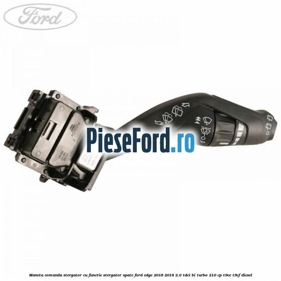 Maneta comanda stergator, cu functie stergator spate Ford Edge 2016-2018 2.0 TDCi Bi-Turbo 210 cp T9CE, T9CF diesel