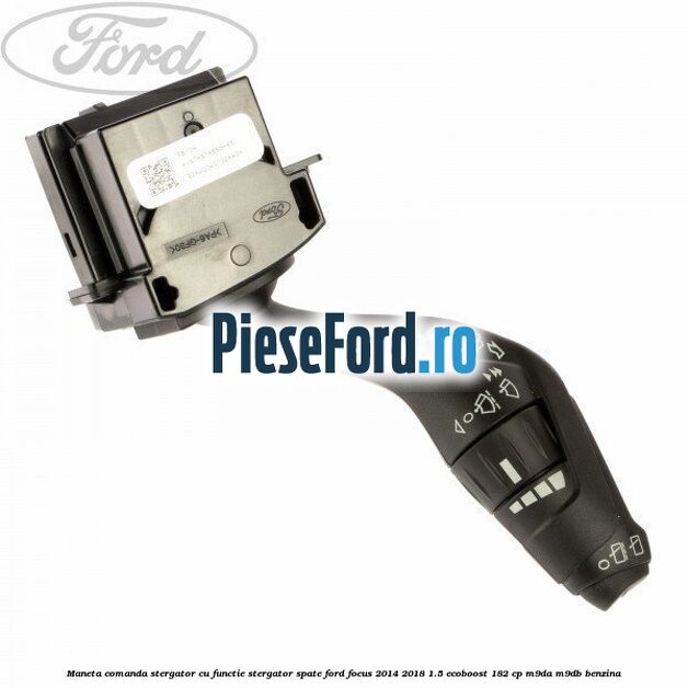 Maneta comanda stergator cu functie stergator spate Ford Focus 2014-2018 1.5 EcoBoost 182 cp M9DA, M9DB benzina