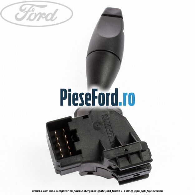 Maneta comanda stergator cu functie stergator spate Ford Fusion 1.4 80 cp FXJA, FXJB, FXJC benzina