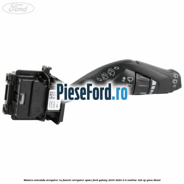 Maneta comanda stergator cu functie stergator spate Ford Galaxy 2015-2023 2.0 EcoBlue 120 cp YNCA diesel