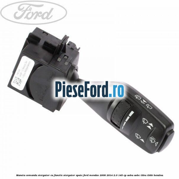 Maneta comanda stergator cu functie stergator spate Ford Mondeo 2008-2014 2.0 145 cp AOBA, AOBC, TBBA, TBBB benzina