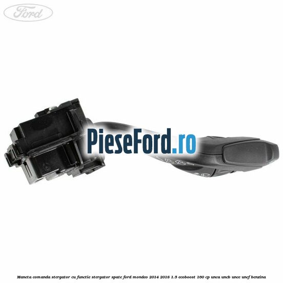 Maneta comanda stergator cu functie stergator spate Ford Mondeo 2014-2018 1.5 EcoBoost 160 cp UNCA, UNCB, UNCE, UNCF benzina