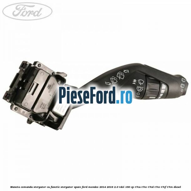 Maneta comanda stergator, cu functie stergator spate Ford Mondeo 2014-2018 2.0 TDCi 150 cp Maneta comanda stergator, cu functie stergator spate Ford Mondeo 2014-2018 2.0 TDCi 150 cp T7CA, T7CC, T7CD, T7CE, T7CF, T7CN diesel