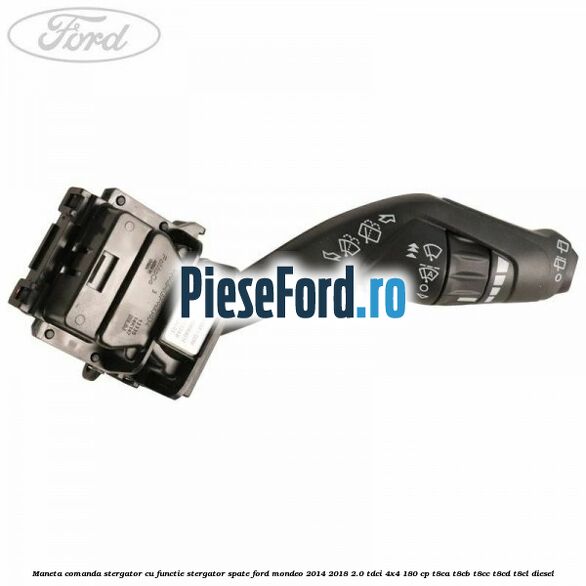 Maneta comanda stergator, cu functie stergator spate Ford Mondeo 2014-2018 2.0 TDCi 4x4 180 cp T8CA, T8CB, T8CC, T8CD, T8CL diesel