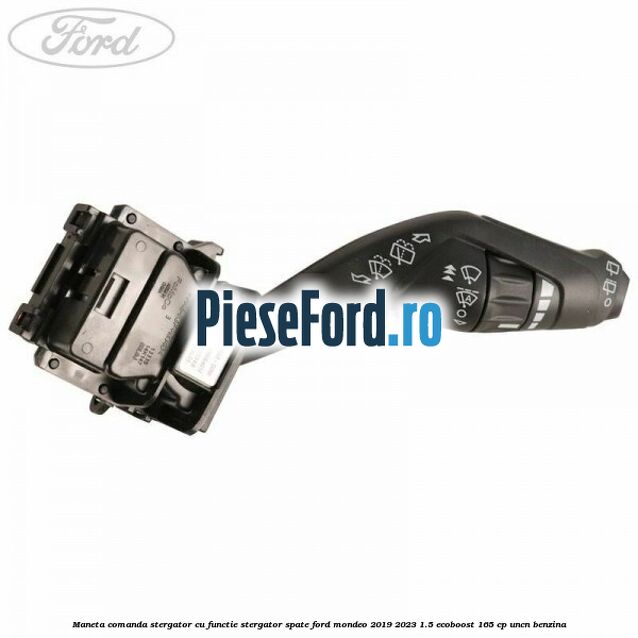 Maneta comanda stergator, cu functie stergator spate Ford Mondeo 2019-2023 1.5 EcoBoost 165 cp UNCN benzina