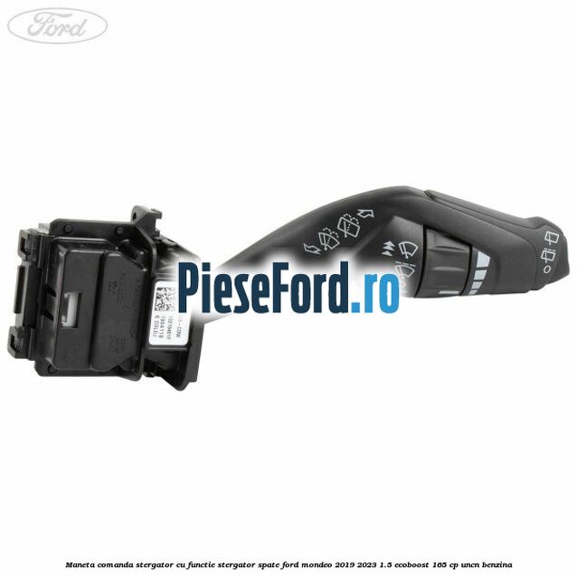 Maneta comanda stergator cu functie stergator spate Ford Mondeo 2019-2023 1.5 EcoBoost 165 cp Maneta comanda stergator cu functie stergator spate Ford Mondeo 2019-2023 1.5 EcoBoost 165 cp UNCN benzina