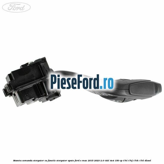 Maneta comanda stergator cu functie stergator spate Ford S-Max 2015-2023 2.0 TDCi 4x4 150 cp T7CI, T7CJ, T7CK, T7CL diesel