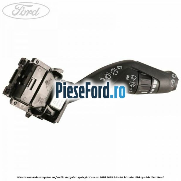 Maneta comanda stergator, cu functie stergator spate Ford S-Max 2015-2023 2.0 TDCi BI-Turbo 210 cp T9CB, T9CC diesel