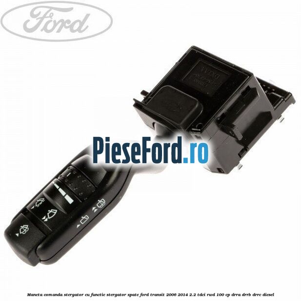 Maneta comanda stergator cu functie stergator spate Ford Transit 2006-2014 2.2 TDCi RWD 100 cp DRRA, DRRB, DRRC diesel