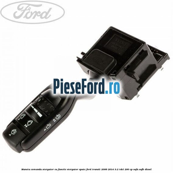 Maneta comanda stergator cu functie stergator spate Ford Transit 2006-2014 3.2 TDCi 200 cp