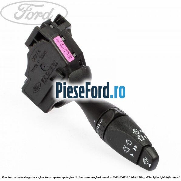 Maneta comanda stergator cu functie stergator spate functie intermitenta Ford Mondeo 2000-2007 2.0 TDDI 115 cp Maneta comanda stergator cu functie stergator spate functie intermitenta Ford Mondeo 2000-2007 2.0 TDDI 115 cp D6BA, HJBA, HJBB, HJBC diesel