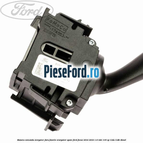 Maneta comanda stergator fara functie stargator spate Ford Focus 2014-2018 1.6 TDCi 115 cp T1DA, T1DB diesel