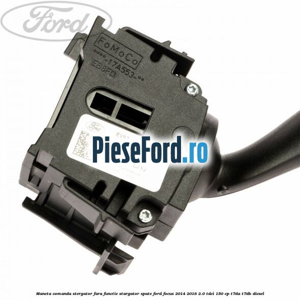 Maneta comanda stergator fara functie stargator spate Ford Focus 2014-2018 2.0 TDCi 150 cp Maneta comanda stergator fara functie stargator spate Ford Focus 2014-2018 2.0 TDCi 150 cp T7DA, T7DB diesel