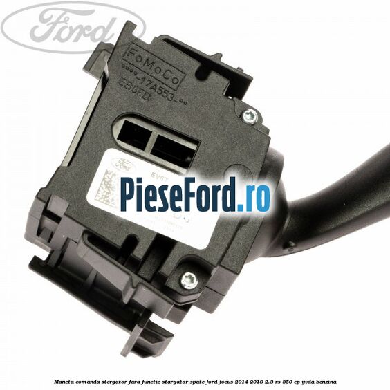 Maneta comanda stergator fara functie stargator spate Ford Focus 2014-2018 2.3 RS 350 cp YVDA benzina