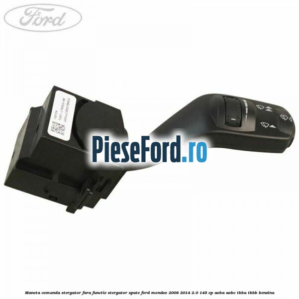 Maneta comanda stergator fara functie stergator spate Ford Mondeo 2008-2014 2.0 145 cp AOBA, AOBC, TBBA, TBBB benzina