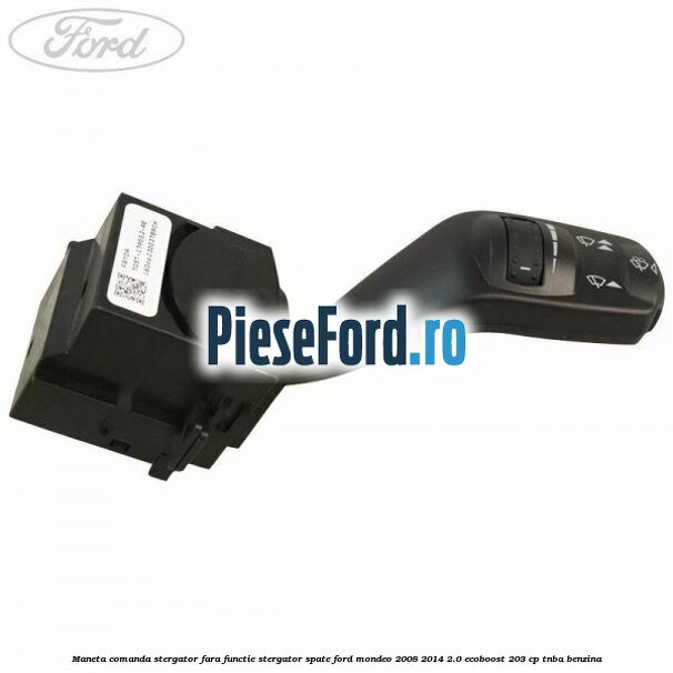 Maneta comanda stergator fara functie stergator spate Ford Mondeo 2008-2014 2.0 EcoBoost 203 cp