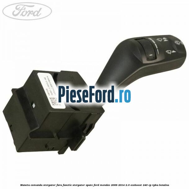 Maneta comanda stergator fara functie stergator spate Ford Mondeo 2008-2014 2.0 EcoBoost 240 cp TPBA benzina