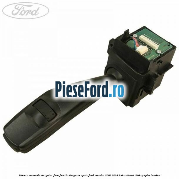 Maneta comanda stergator fara functie stergator spate Ford Mondeo 2008-2014 2.0 EcoBoost 240 cp TPBA benzina