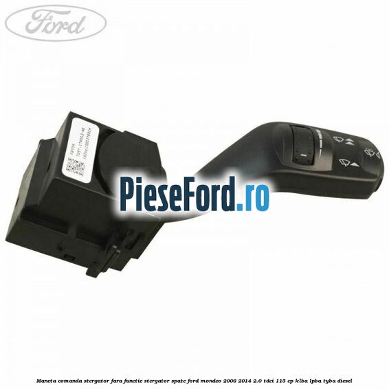 Maneta comanda stergator fara functie stergator spate Ford Mondeo 2008-2014 2.0 TDCi 115 cp KLBA, LPBA, TYBA diesel