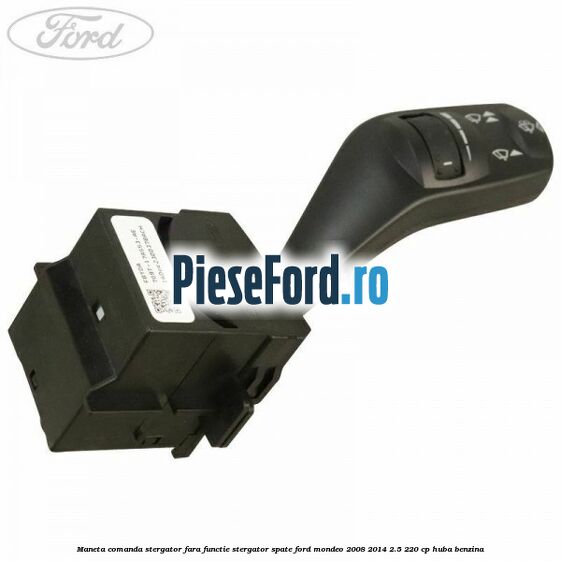 Maneta comanda stergator fara functie stergator spate Ford Mondeo 2008-2014 2.5 220 cp Maneta comanda stergator fara functie stergator spate Ford Mondeo 2008-2014 2.5 220 cp HUBA benzina