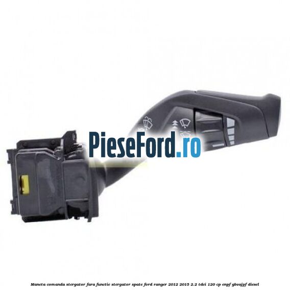 Maneta comanda stergator, fara functie stergator spate Ford Ranger 2012-2015 2.2 TDCi 120 cp ENPF, GBVAJPF diesel