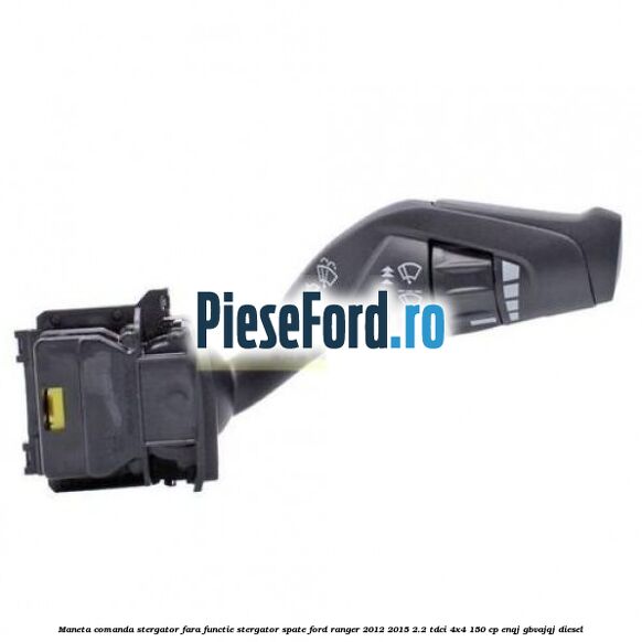 Maneta comanda stergator, fara functie stergator spate Ford Ranger 2012-2015 2.2 TDCi 4x4 150 cp ENQJ, GBVAJQJ diesel