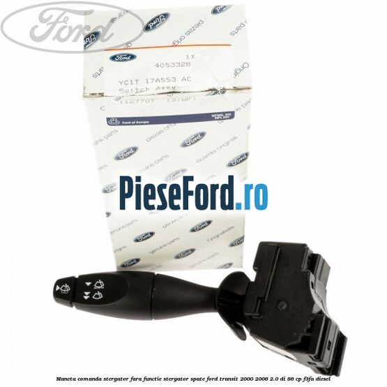 Maneta comanda stergator, fara functie stergator spate Ford Transit 2000-2006 2.0 DI 86 cp Maneta comanda stergator, fara functie stergator spate Ford Transit 2000-2006 2.0 DI 86 cp F3FA diesel